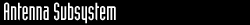 Antenna Subsystem