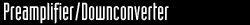Preamplifier/Downconverter